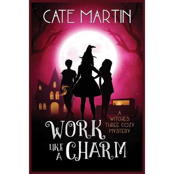 Witches Three Cozy Mysteries Work Like a Charm: A Witches Three Cozy Mystery, Book 2, (Paperback)