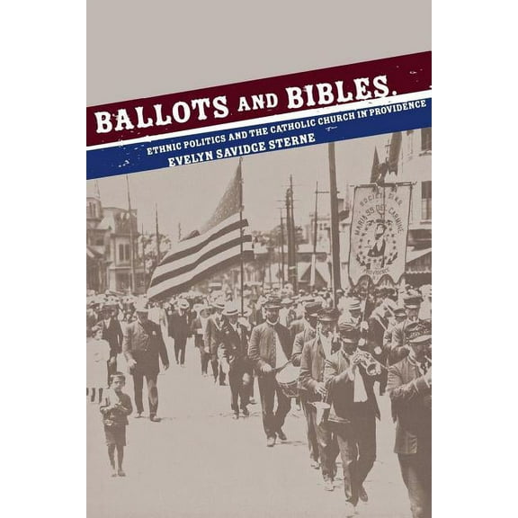 Cushwa Center Studies of Catholicism in  Ballots and Bibles: Ethnic Politics and the Catholic Church in Providence, (Hardcover)