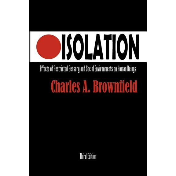 Isolation : Effects of Restricted Sensory and Social Environments on Human Beings