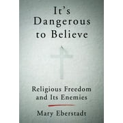 It's Dangerous to Believe: Religious Freedom and Its Enemies [Hardcover - Used]