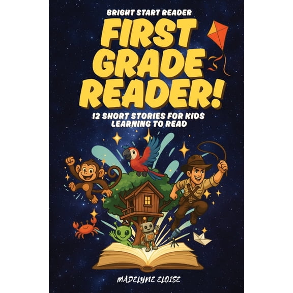 Bright Start Reader The First Grade Reader: 12 Short Stories for Kids Age 6 to 8: Fun, Easy-to-Read Adventures That Build Confidence and a L, Book 1, (Paperback)