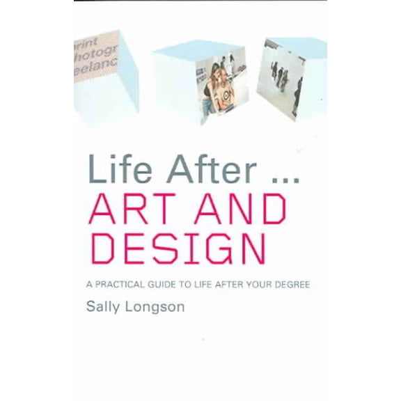 Pre-Owned Life After University Life After...Art and Design: A Practical Guide to Life After Your Degree, (Paperback)