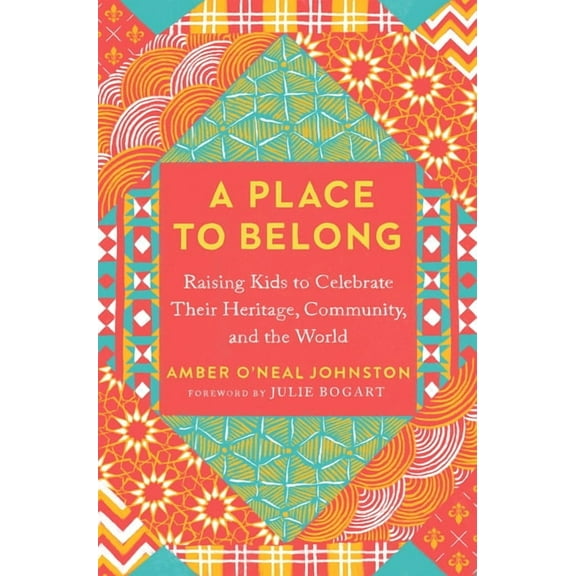 A Place to Belong: Raising Kids to Celebrate Their Heritage, Community, and the World, (Paperback)