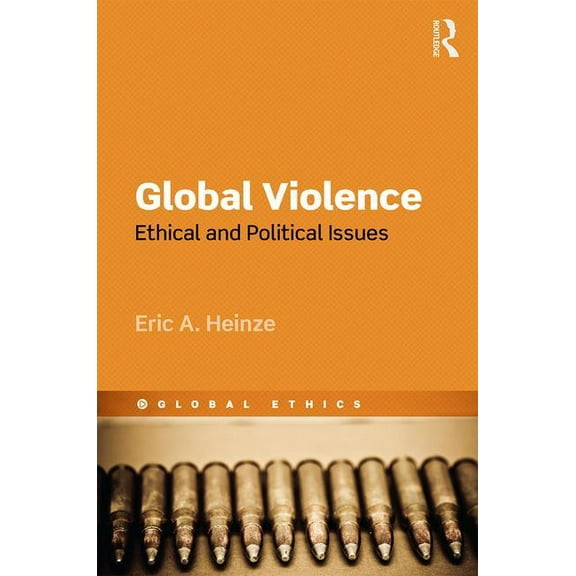 Global Ethics Global Violence: Ethical and Political Issues, (Hardcover)