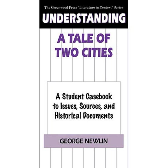 Comprendre un Conte de Deux Villes : un Carnet d'Étudiants sur les Éditions, Sources et Documents Historiques (la Série "Littérature en Context" de Greenwood)