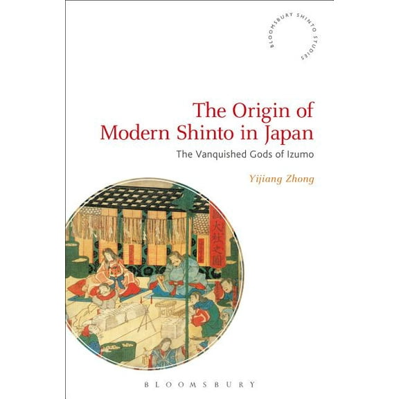 Bloomsbury Shinto Studies The Origin of Modern Shinto in Japan: The Vanquished Gods of Izumo, (Hardcover)
