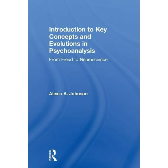 Introduction to Key Concepts and Evolutions in Psychoanalysis: From Freud to Neuroscience, (Hardcover)