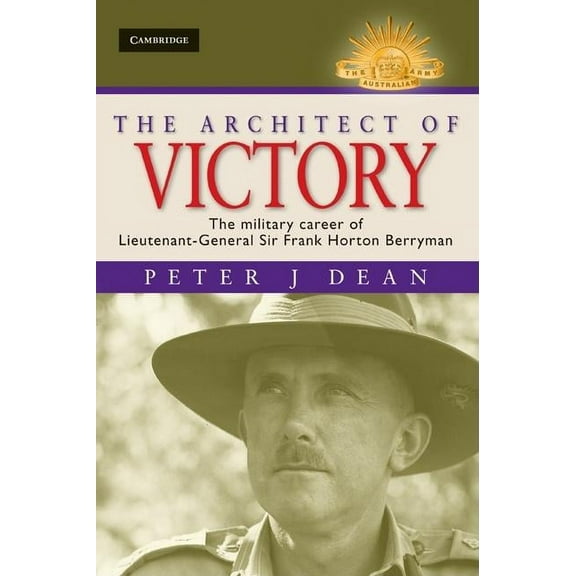 Australian Army History The Architect of Victory, (Hardcover)