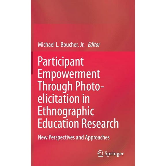 Participant Empowerment Through Photo-Elicitation in Ethnographic Education Research: New Perspectives and Approaches, (Hardcover)
