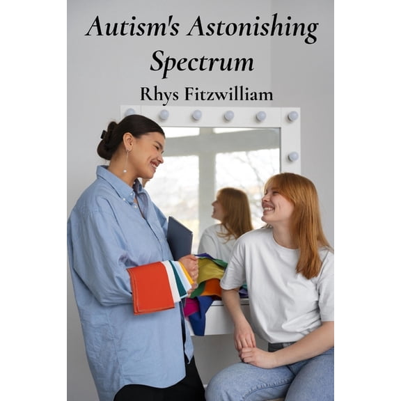 Autism's Astonishing Spectrum: Supporting autistic individuals through family-centered care, personalized learning, and , (Paperback)
