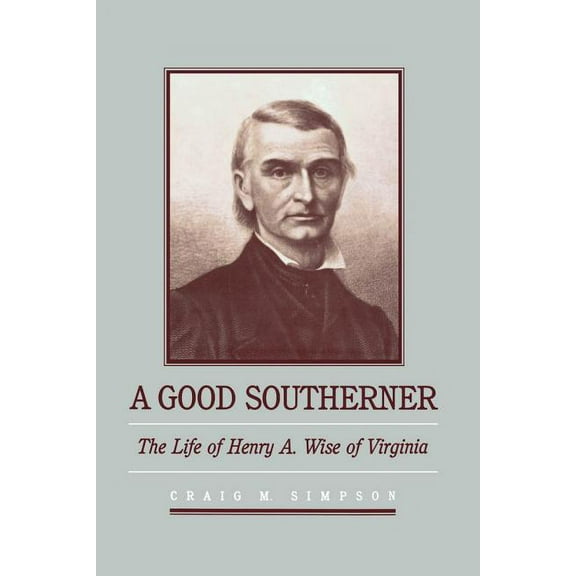 A Good Southerner: The Life of Henry a Wise of Virginia, (Paperback)