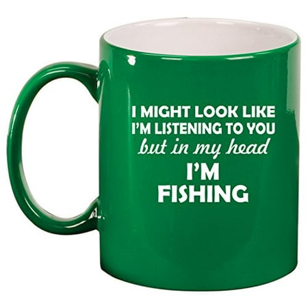 

Ceramic Coffee Tea Mug Cup In My Head I m Fishing Funny (Green)