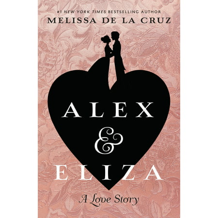 Alex and Eliza: A Love Story: The Alex & Eliza Trilogy (Best Seller Love Story Novels)
