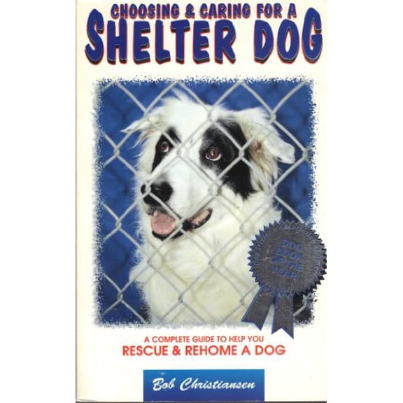 Pre-Owned Choosing & Caring for a Shelter Dog: A Complete Guide to Help You Rescue & Rehome a Dog (Paperback) 1884421555 9781884421556
