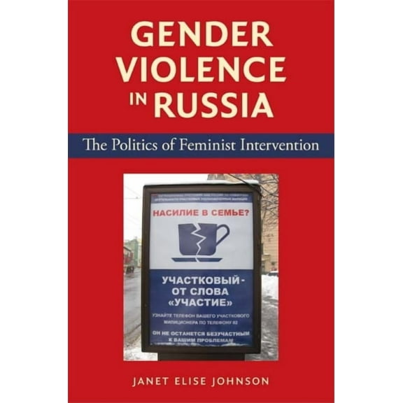 Gender Violence in Russia: The Politics of Feminist Intervention, (Paperback)