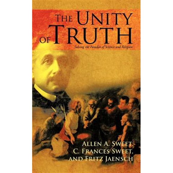 Pre-Owned Unity of Truth : Solving the Paradox of Science and Religion
