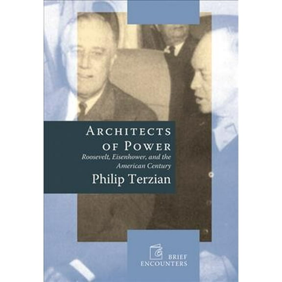 Architects of Power : Roosevelt, Eisenhower, and the American Century