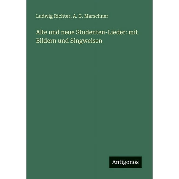 Alte und neue Studenten-Lieder: mit Bildern und Singweisen, (Paperback)
