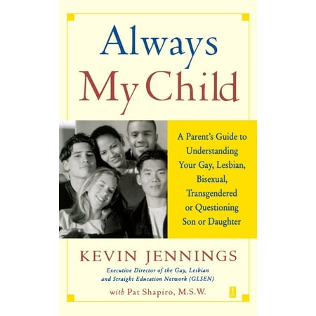 Always My Child : A Parent's Guide to Understanding Your Gay, Lesbian, Bisexual, Transgendered, or Questioning Son or
