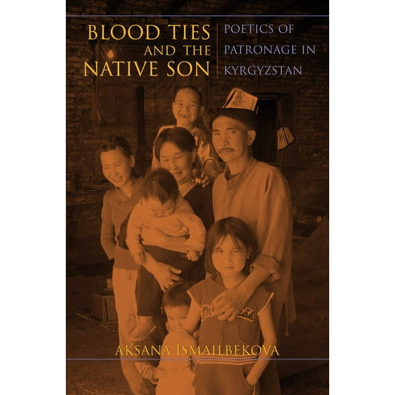 New Anthropologies of Europe Blood Ties and the Native Son: Poetics of Patronage in Kyrgyzstan, (Hardcover)
