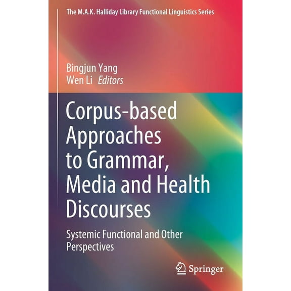 M.A.K. Halliday Library Functional Lingu Corpus-Based Approaches to Grammar, Media and Health Discourses: Systemic Functional and Other Perspectives, (Paperback)