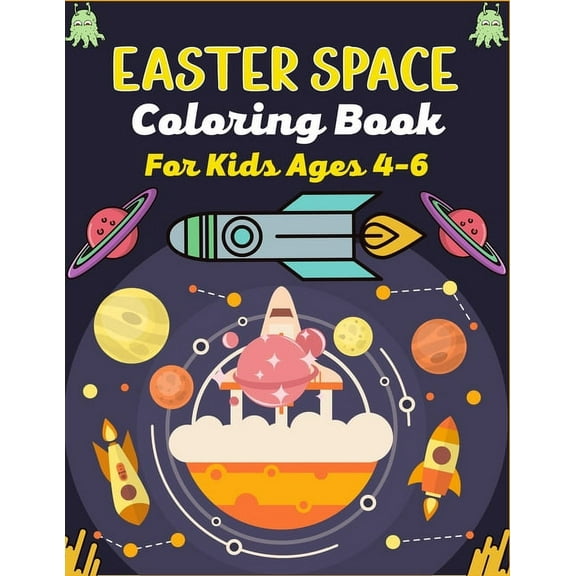 EASTER SPACE Coloring Book For Kids Ages 4-6 : Fun Outer Space Coloring Pages With Stars, Planets, Astronauts, Space ships and More!(Funny Gifts For Children's) (Paperback)