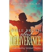 Bible Truth about Deliverance: Understanding Spiritual Warfare, (Paperback)