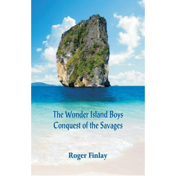 The Wonder Island Boys: Conquest of the Savages, (Paperback)