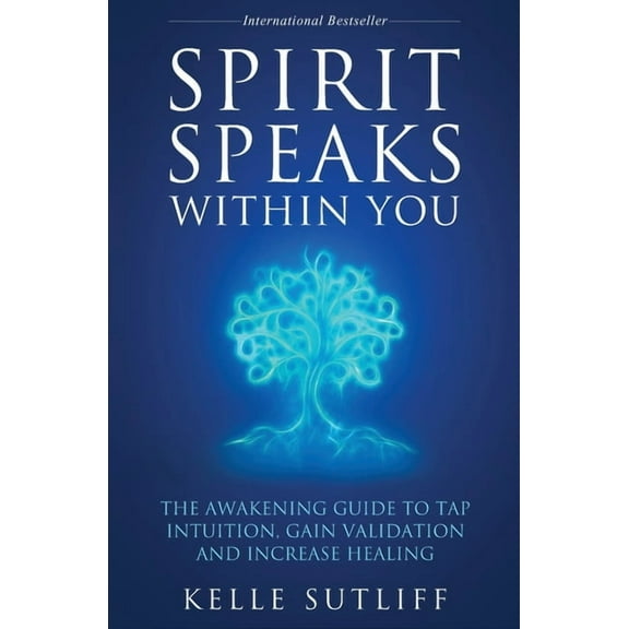 Spirit Speaks Within You: The Awakening Guide to Tap Intuition, Gain Validation and Increase Healing, (Paperback)