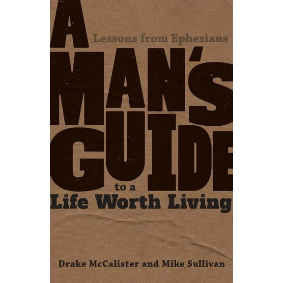 A Man's Guide to a Life Worth Living, (Paperback)