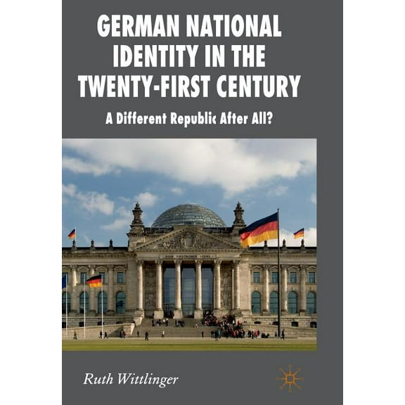 New Perspectives in German Political Stu German National Identity in the Twenty-First Century: A Different Republic After All?, (Paperback)