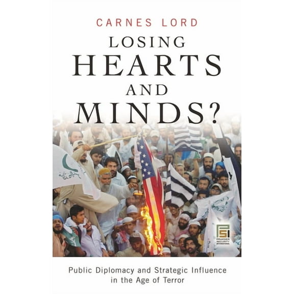 Praeger Security International Losing Hearts and Minds?: Public Diplomacy and Strategic Influence in the Age of Terror, (Hardcover)