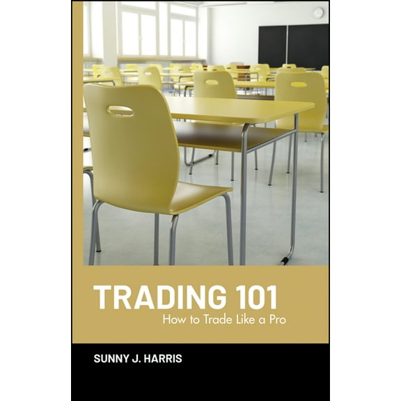 Wiley Trading Trading 101: How to Trade Like a Pro, (Hardcover)
