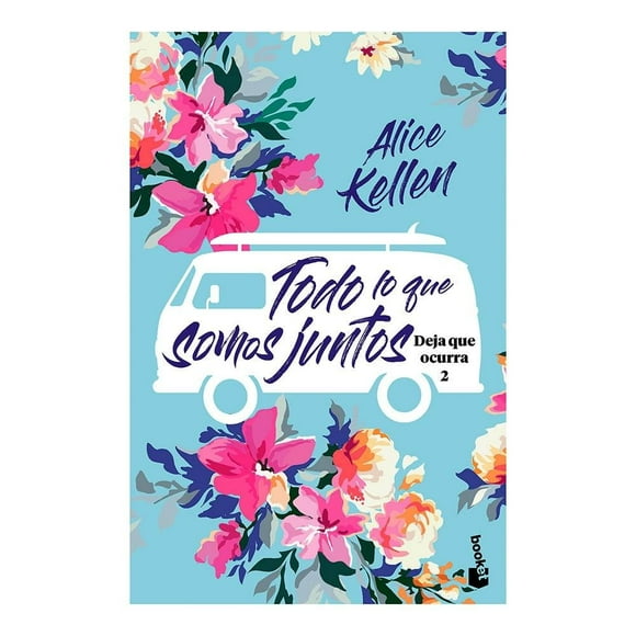 Todo Lo Que Somos Juntos Booket Alice Kellen