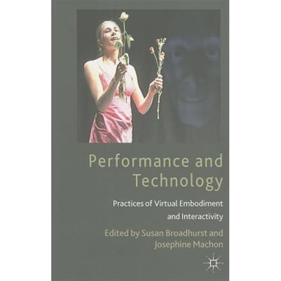 Pre-Owned Performance and Technology: Practices of Virtual Embodiment and Interactivity, (Paperback)