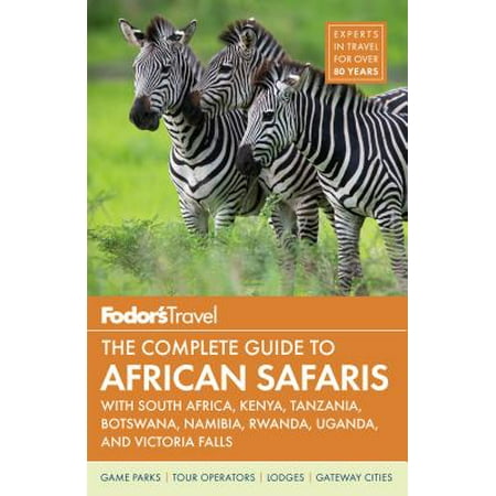 Fodor's the complete guide to african safaris : with south africa, kenya, tanzania, botswana, namibi: