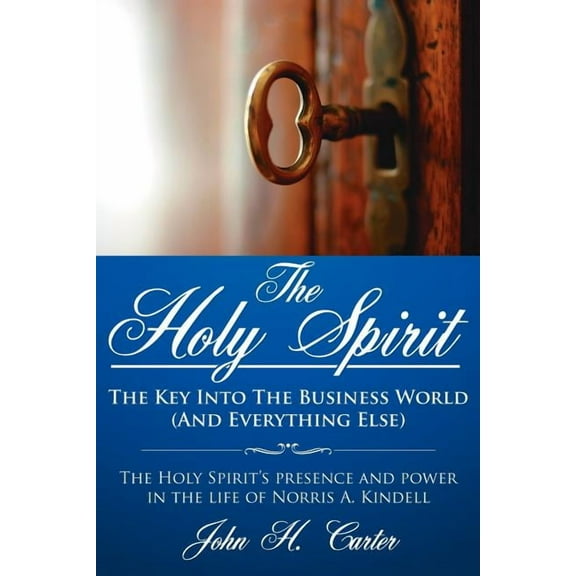 The Holy Spirit: The Key Into The Business World (And Everything Else): The Holy Spirit's presence and power in the life, (Paperback)
