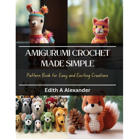 Amigurumi Crochet Made Simple: Pattern Book for Easy and Exciting Creations (Paperback)