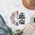 thumbnail image 6 of So Many Books So Little Time T-Shirt, Funny Book Lover Tee, 6 of 6