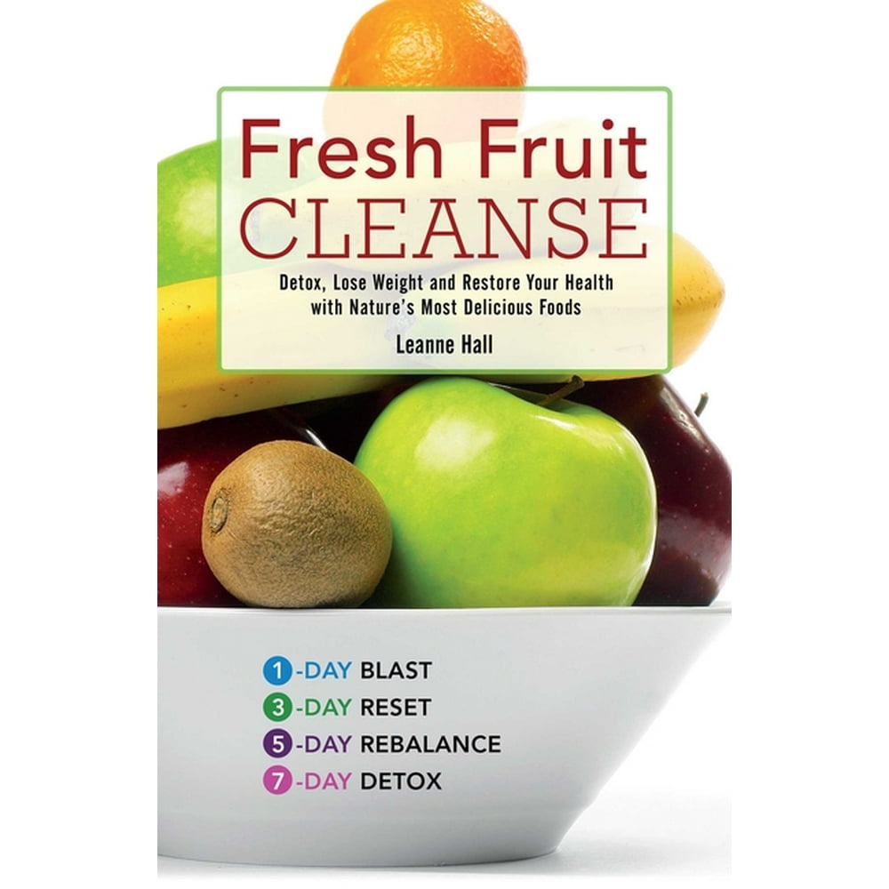 Fresh Fruit Cleanse Detox, Lose Weight and Restore Your Health with