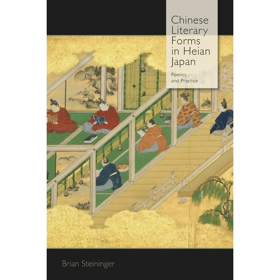 Harvard East Asian Monographs: Chinese Literary Forms in Heian Japan: Poetics and Practice (Hardcover)