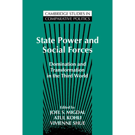 Cambridge Studies in Comparative Politic State Power and Social Forces: Domination and Transformation in the Third World, (Paperback)