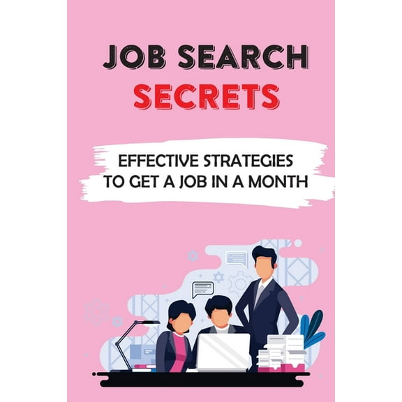 Job Search Secrets: Effective Strategies To Get A Job In A Month: Job Search Step By Step Guide (Paperback)