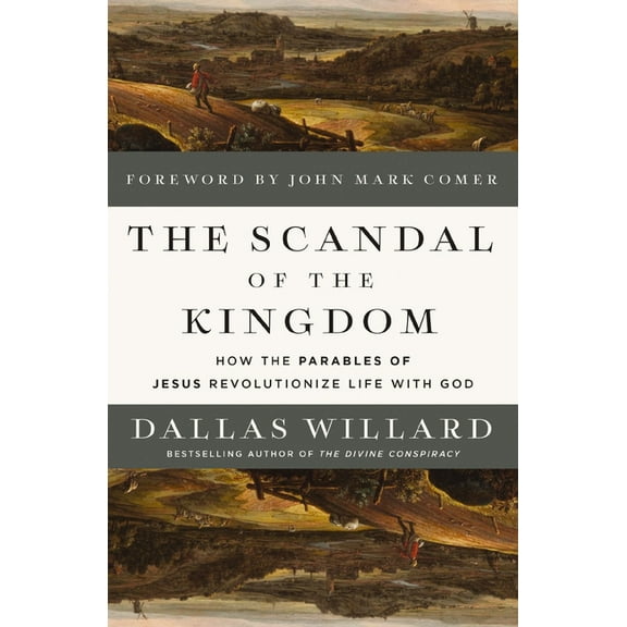 The Scandal of the Kingdom: How the Parables of Jesus Revolutionize Life with God, (Hardcover)
