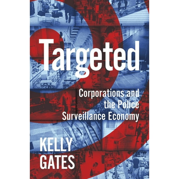 Critical Cultural Communication Targeted: Corporations and the Police Surveillance Economy, Book 49, (Hardcover)