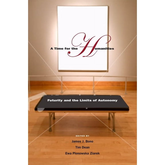 A Time for the Humanities: Futurity and the Limits of Autonomy, (Hardcover)