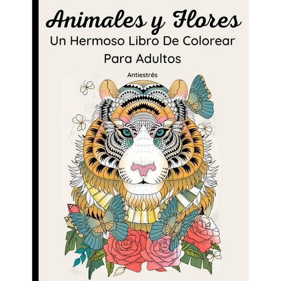 Animales y Flores - Un Hermoso Libro De Colorear Para Adultos: 62 Maravillosos Dibujos de animales salvajes y domésticos, pájaros, peces e insectos con motivos florales y mandalas. Relajación y descan