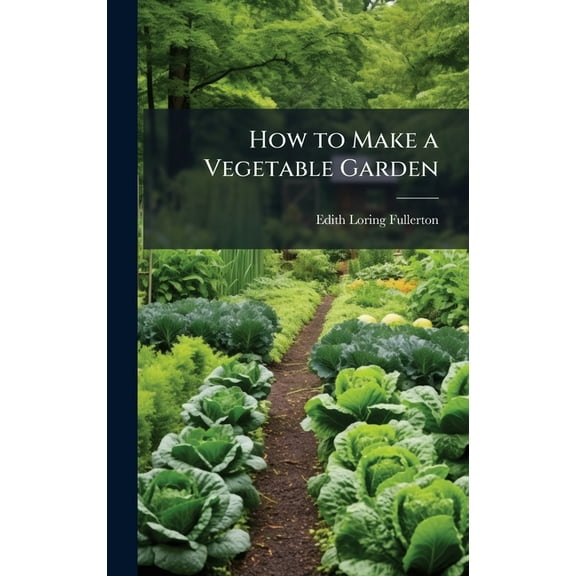 How to Make a Vegetable Garden, (Hardcover)