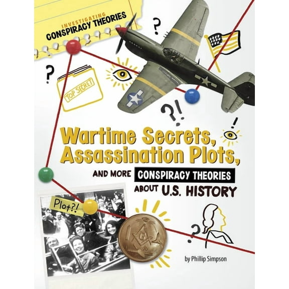 Investigating Conspiracy Theories Wartime Secrets, Assassination Plots, and More Conspiracy Theories about U.S. History, (Hardcover)