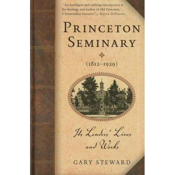Princeton Seminary (1812-1929): Its Leaders' Lives and Works (Paperback)